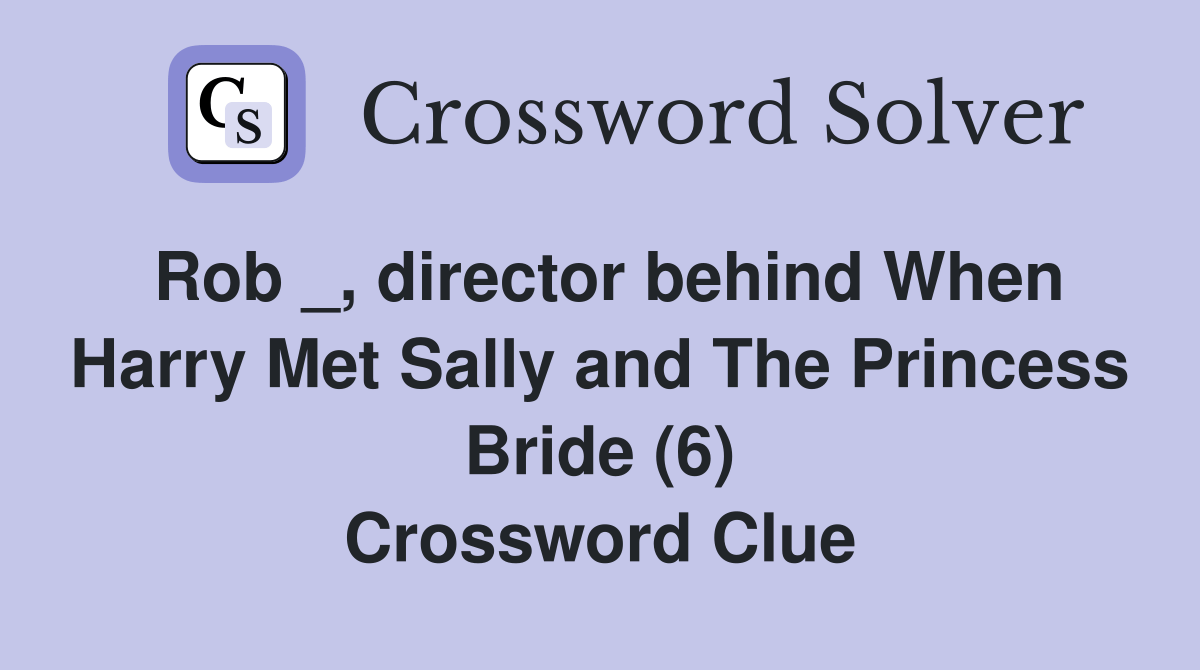 Rob _, director behind When Harry Met Sally and The Princess Bride (6